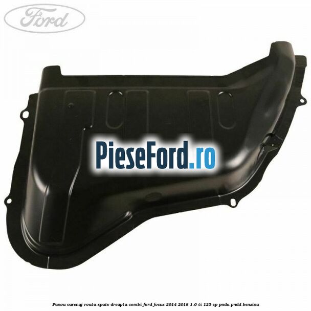 Panou carenaj roata spate dreapta combi Ford Focus 2014-2018 1.6 Ti 125 cp PNDA, PNDD benzina