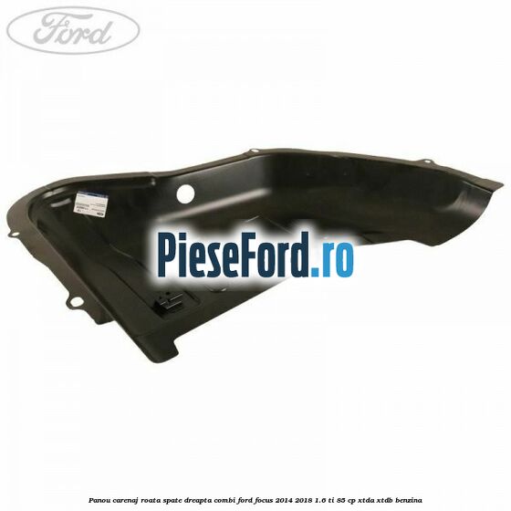 Panou carenaj roata spate dreapta combi Ford Focus 2014-2018 1.6 Ti 85 cp XTDA, XTDB benzina