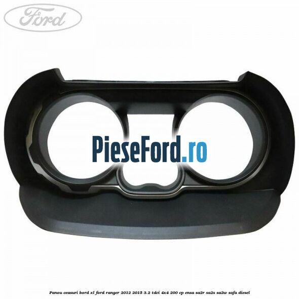 Panou ceasuri bord XL Ford Ranger 2012-2015 3.2 TDCi 4x4 200 cp Panou ceasuri bord XL Ford Ranger 2012-2015 3.2 TDCi 4x4 200 cp ENSA, SA2R, SA2S, SA2W, SAFA diesel