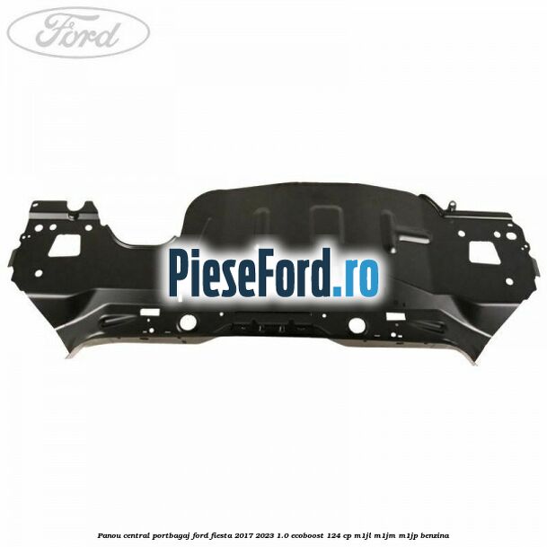 Panou central portbagaj Ford Fiesta 2017-2023 1.0 EcoBoost 124 cp M1JL, M1JM, M1JP benzina