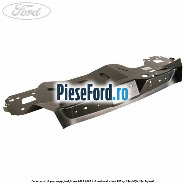 Panou central portbagaj Ford Fiesta 2017-2023 1.0 EcoBoost mHEV 125 cp B7JA, B7JB, B7JC Hybrid