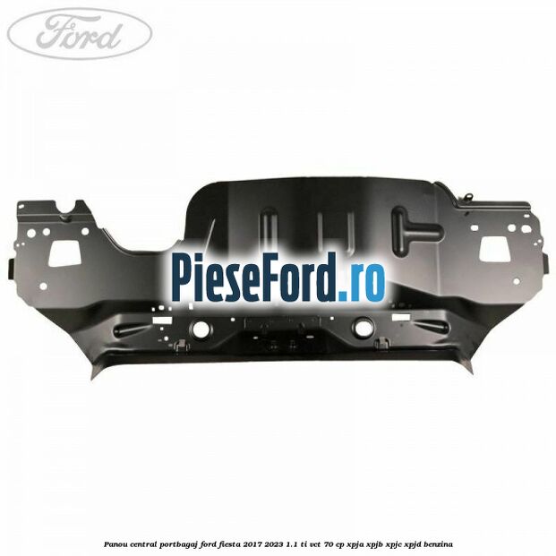 Panou central portbagaj Ford Fiesta 2017-2023 1.1 Ti-VCT 70 cp XPJA, XPJB, XPJC, XPJD benzina