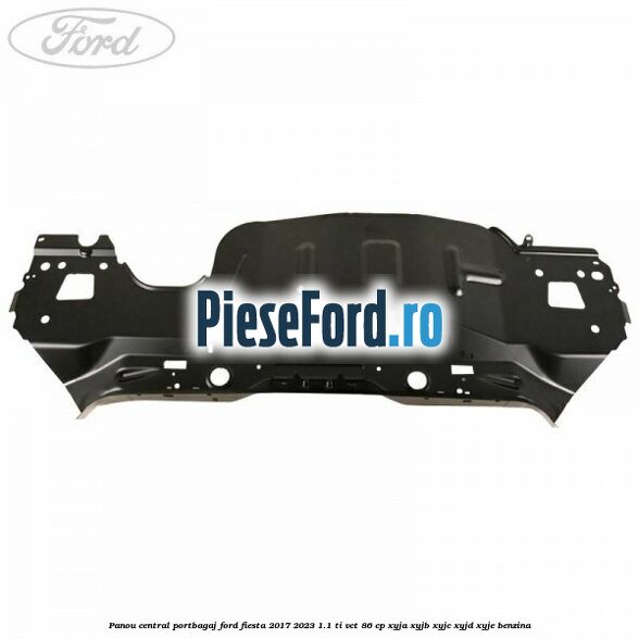 Panou central portbagaj Ford Fiesta 2017-2023 1.1 Ti-VCT 86 cp XYJA, XYJB, XYJC, XYJD, XYJE benzina
