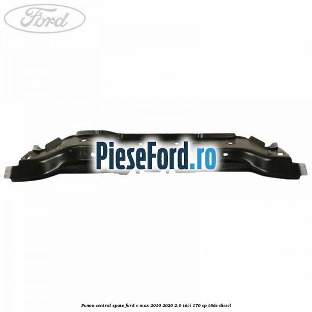 Panou central spate Ford C-Max 2016-2020 2.0 TDCi 170 cp T8DE diesel