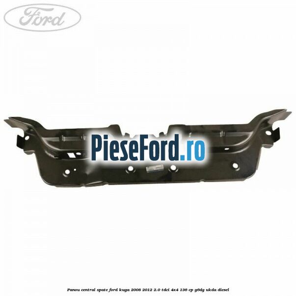 Panou central spate Ford Kuga 2008-2012 2.0 TDCi 4x4 136 cp G6DG, UKDA diesel