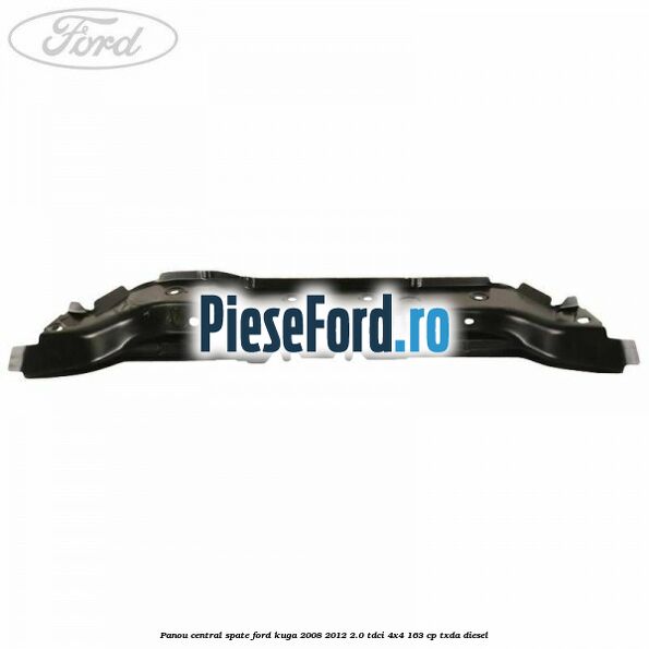 Panou central spate Ford Kuga 2008-2012 2.0 TDCI 4x4 163 cp TXDA diesel