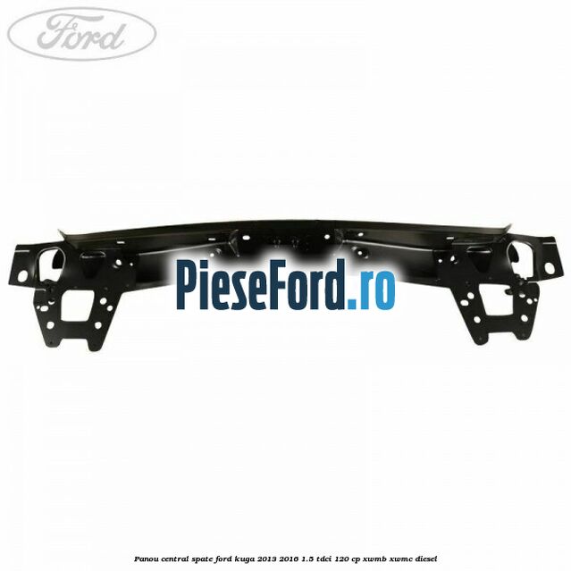 Panou central spate Ford Kuga 2013-2016 1.5 TDCi 120 cp Panou central spate Ford Kuga 2013-2016 1.5 TDCi 120 cp XWMB, XWMC diesel