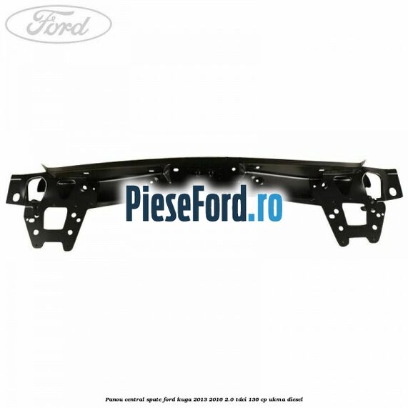 Panou central spate Ford Kuga 2013-2016 2.0 TDCi 136 cp UKMA diesel