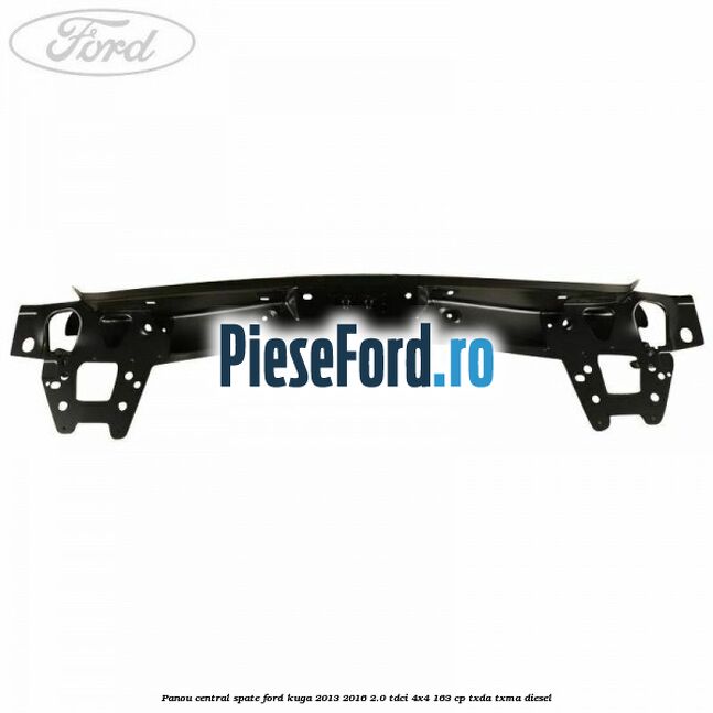Panou central spate Ford Kuga 2013-2016 2.0 TDCi 4x4 163 cp TXDA, TXMA diesel