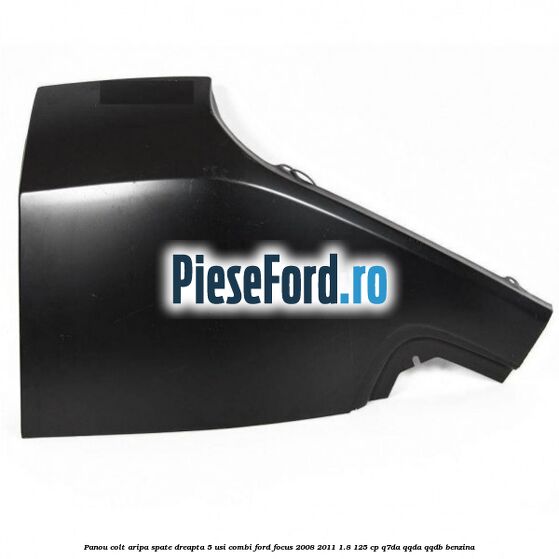 Panou colt aripa spate dreapta 5 usi combi Ford Focus 2008-2011 1.8 125 cp Q7DA, QQDA, QQDB benzina
