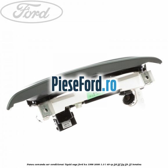 Panou comanda aer conditionat Liquid Sage Ford Ka 1996-2008 1.3 i 49 cp JJD, JJF, JJG, JJH, JJL benzina