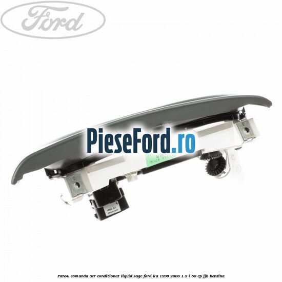 Panou comanda aer conditionat Liquid Sage Ford Ka 1996-2008 1.3 i 50 cp JJB benzina