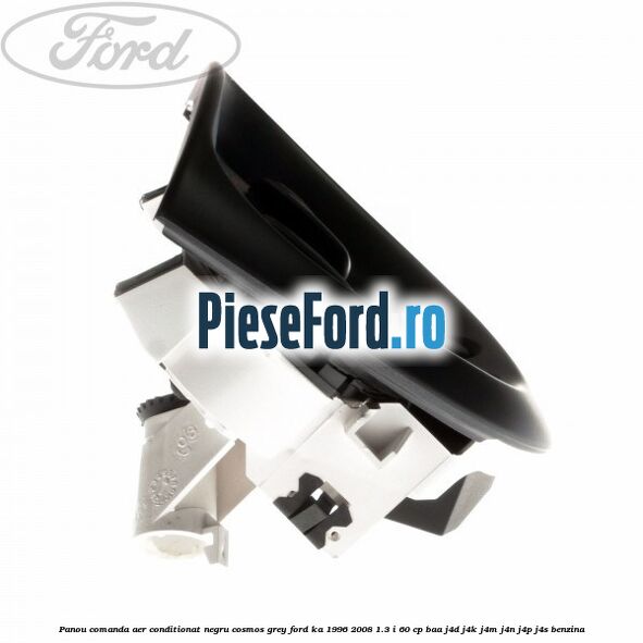 Panou comanda aer conditionat negru Cosmos Grey Ford Ka 1996-2008 1.3 i 60 cp Panou comanda aer conditionat negru Cosmos Grey Ford Ka 1996-2008 1.3 i 60 cp BAA, J4D, J4K, J4M, J4N, J4P, J4S benzina