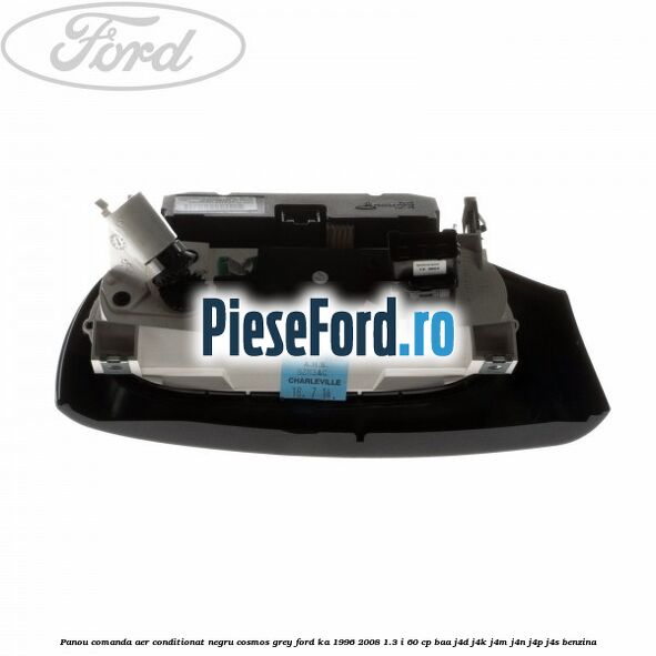 Panou comanda aer conditionat negru Cosmos Grey Ford Ka 1996-2008 1.3 i 60 cp Panou comanda aer conditionat negru Cosmos Grey Ford Ka 1996-2008 1.3 i 60 cp BAA, J4D, J4K, J4M, J4N, J4P, J4S benzina