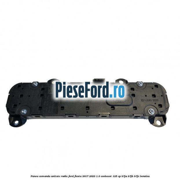 Panou comanda unitate radio Ford Fiesta 2017-2023 1.0 EcoBoost 125 cp B7JA, B7JB, B7JC benzina