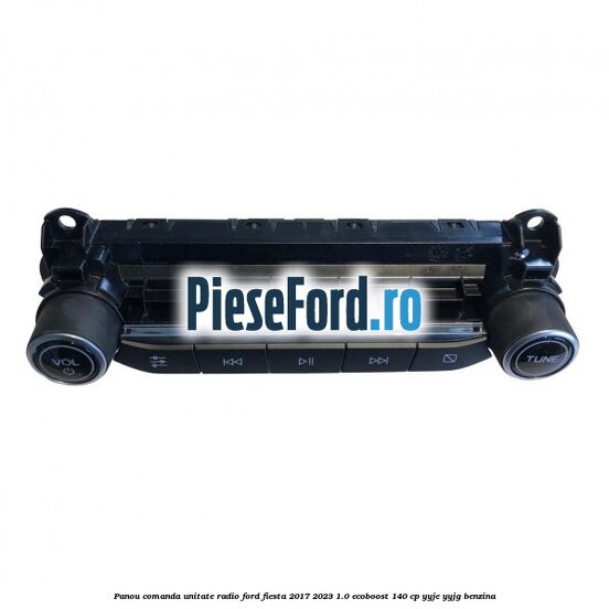 Panou comanda unitate radio Ford Fiesta 2017-2023 1.0 EcoBoost 140 cp YYJE, YYJG benzina