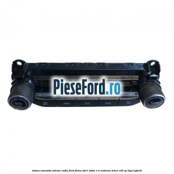 Panou comanda unitate radio Ford Fiesta 2017-2023 1.0 EcoBoost mHEV 155 cp BZJA Hybrid