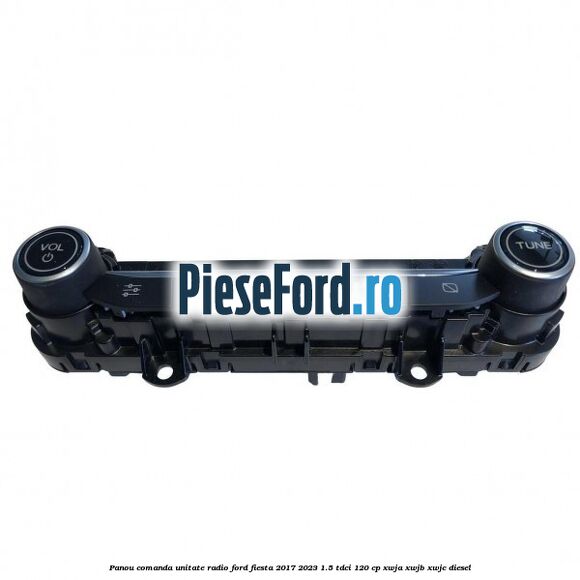 Panou comanda unitate radio Ford Fiesta 2017-2023 1.5 TDCi 120 cp XWJA, XWJB, XWJC diesel