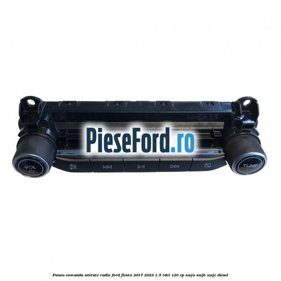 Panou comanda unitate radio Ford Fiesta 2017-2023 1.5 TDCi 120 cp XWJA, XWJB, XWJC diesel