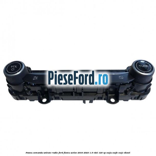 Panou comanda unitate radio Ford Fiesta Active 2018-2023 1.5 TDCi 120 cp XWJA, XWJB, XWJC diesel