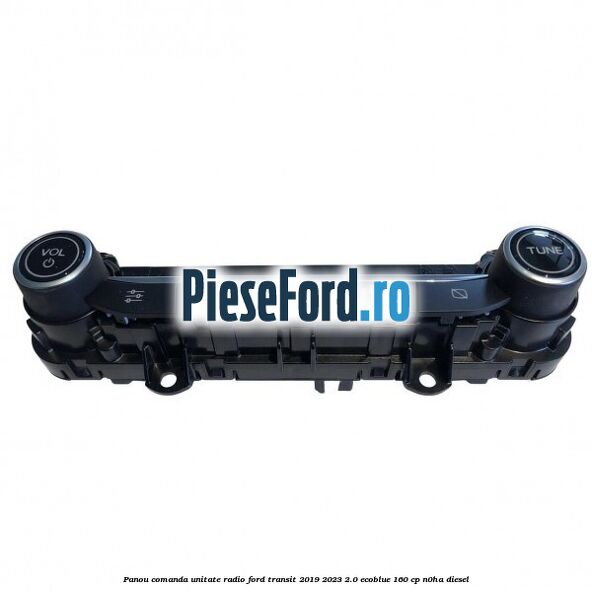 Panou comanda unitate radio Ford Transit 2019-2023 2.0 EcoBlue 160 cp N0HA diesel