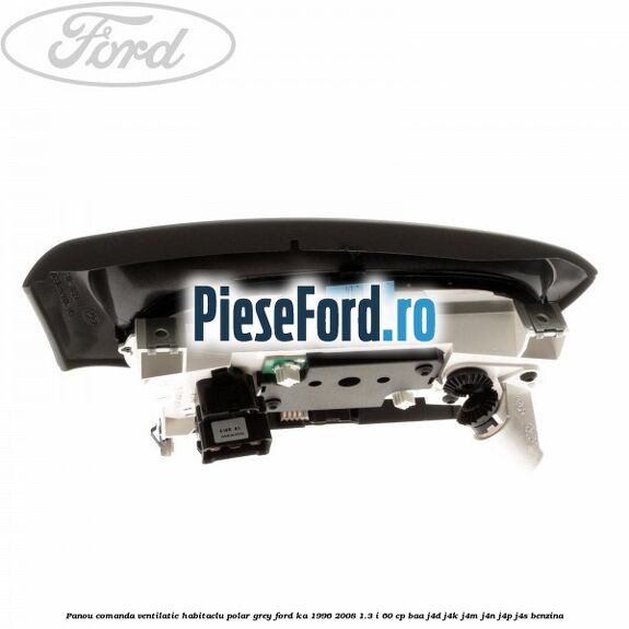 Panou comanda ventilatie habitaclu Polar Grey Ford Ka 1996-2008 1.3 i 60 cp BAA, J4D, J4K, J4M, J4N, J4P, J4S benzina