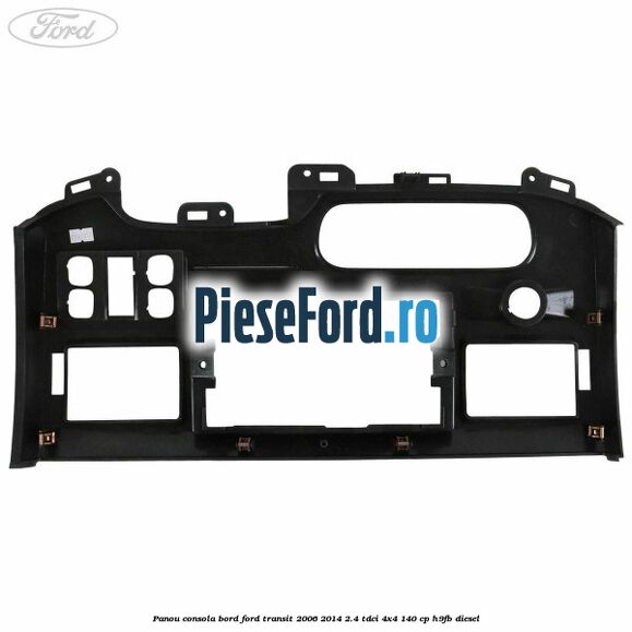 Panou consola bord Ford Transit 2006-2014 2.4 TDCi 4x4 140 cp H9FB diesel