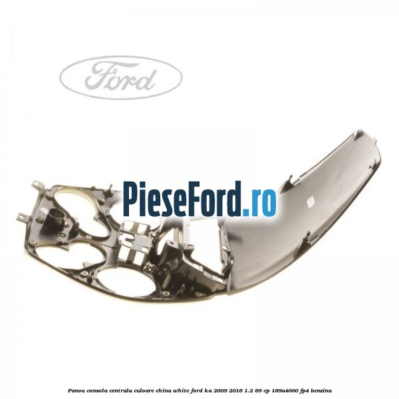 Panou consola centrala culoare china white Ford Ka 2009-2016 1.2 69 cp 169A4000, FP4 benzina