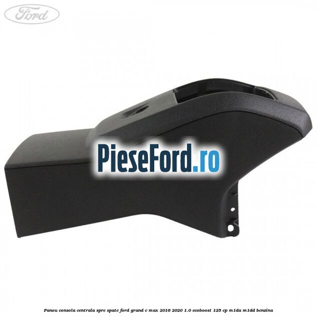 Panou consola centrala spre spate Ford Grand C-Max 2016-2020 1.0 EcoBoost 125 cp M1DA, M1DD benzina
