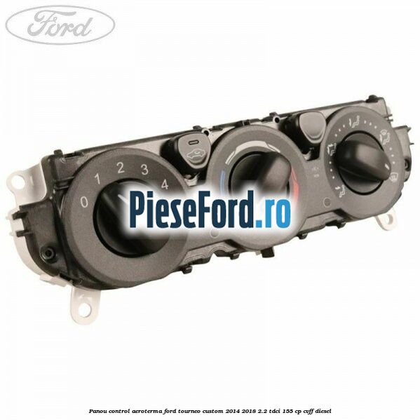 Panou control aeroterma Ford Tourneo Custom 2014-2018 2.2 TDCi 155 cp CVFF diesel