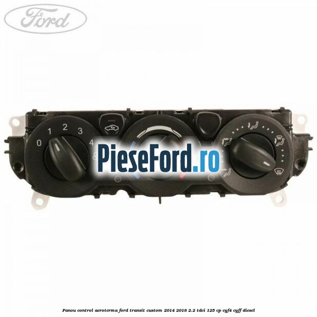 Panou control aeroterma Ford Transit Custom 2014-2018 2.2 TDCi 125 cp CYF4, CYFF diesel