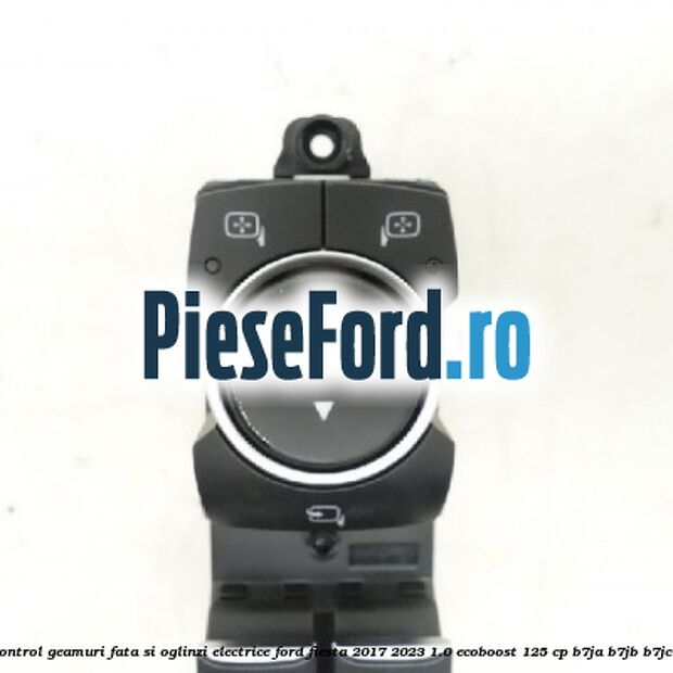 Panou control geamuri fata si oglinzi electrice Ford Fiesta 2017-2023 1.0 EcoBoost 125 cp B7JA, B7JB, B7JC benzina