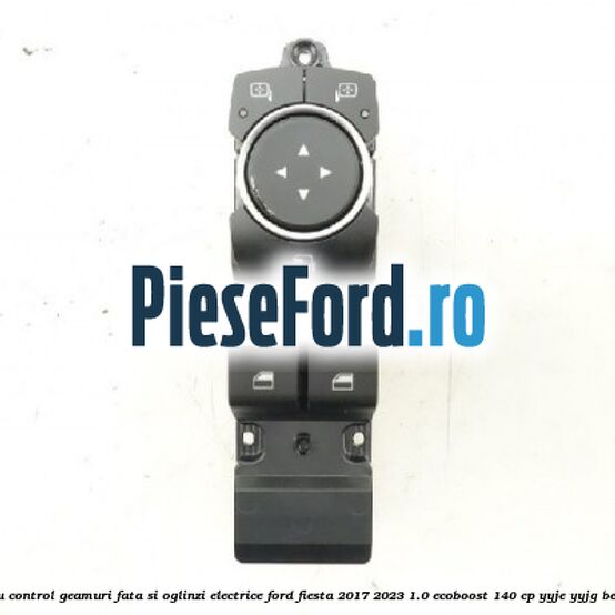 Panou control geamuri fata si oglinzi electrice Ford Fiesta 2017-2023 1.0 EcoBoost 140 cp YYJE, YYJG benzina