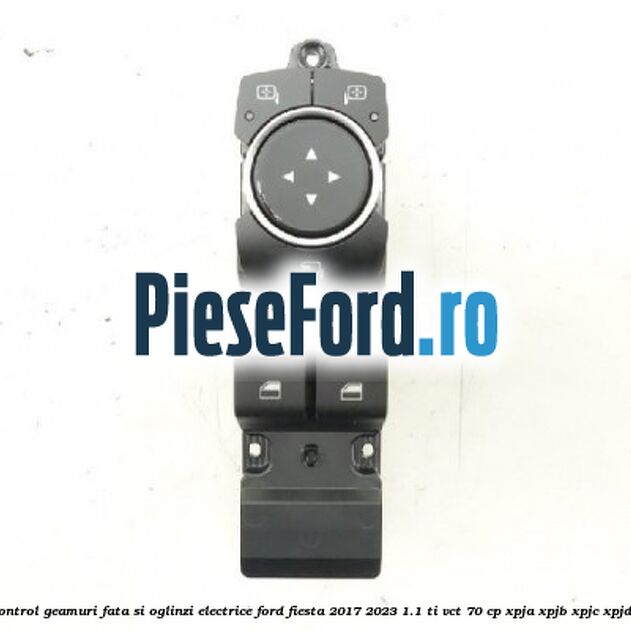Panou control geamuri fata si oglinzi electrice Ford Fiesta 2017-2023 1.1 Ti-VCT 70 cp XPJA, XPJB, XPJC, XPJD benzina