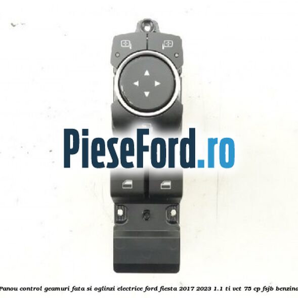 Panou control geamuri fata si oglinzi electrice Ford Fiesta 2017-2023 1.1 Ti-VCT 75 cp FSJB benzina