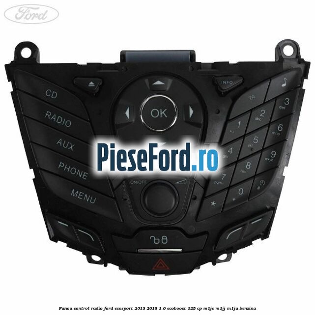 Panou control radio Ford EcoSport 2013-2018 1.0 EcoBoost 125 cp M1JC, M1JJ, M1JU benzina