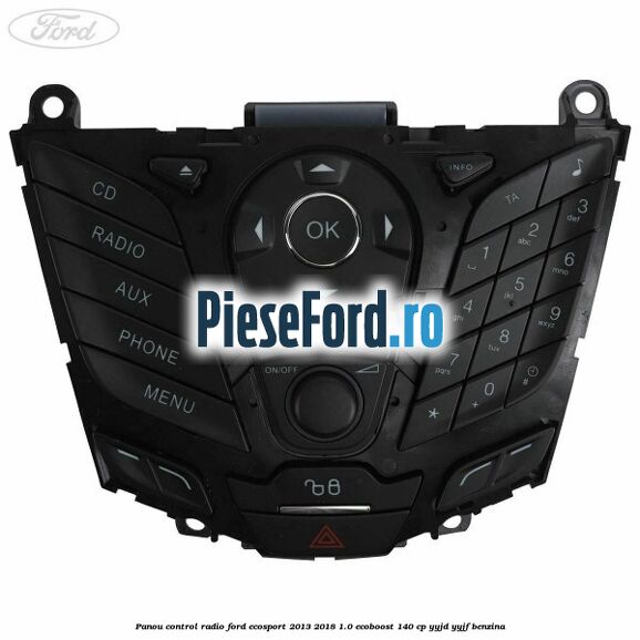 Panou control radio Ford EcoSport 2013-2018 1.0 EcoBoost 140 cp YYJD, YYJF benzina