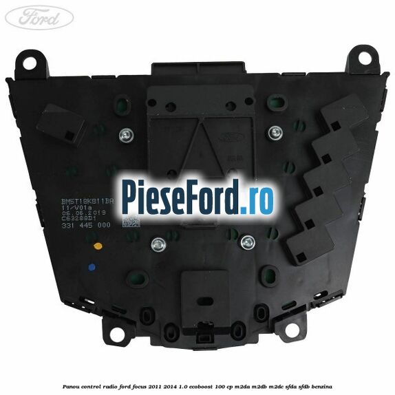 Panou control radio Ford Focus 2011-2014 1.0 EcoBoost 100 cp M2DA, M2DB, M2DC, SFDA, SFDB benzina