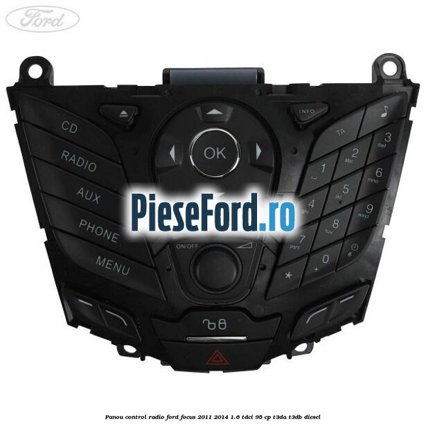 Panou control radio Ford Focus 2011-2014 1.6 TDCi 95 cp T3DA, T3DB diesel