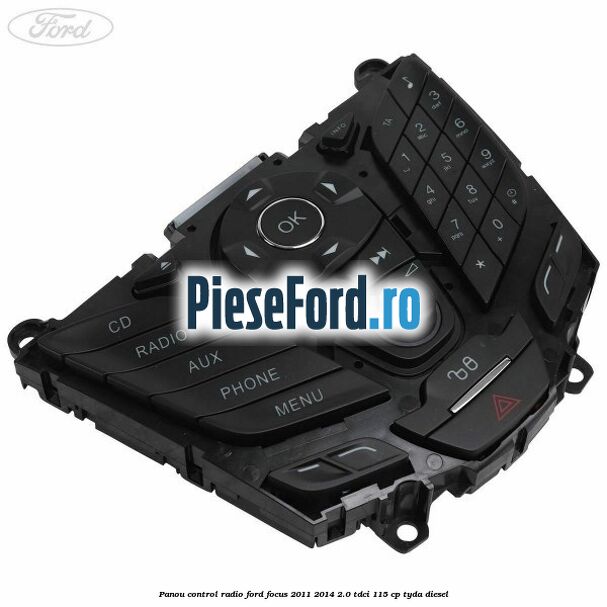 Panou control radio Ford Focus 2011-2014 2.0 TDCi 115 cp Panou control radio Ford Focus 2011-2014 2.0 TDCi 115 cp TYDA diesel