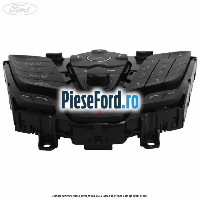 Panou control radio Ford Focus 2011-2014 2.0 TDCi 140 cp Panou control radio Ford Focus 2011-2014 2.0 TDCi 140 cp UFDB diesel