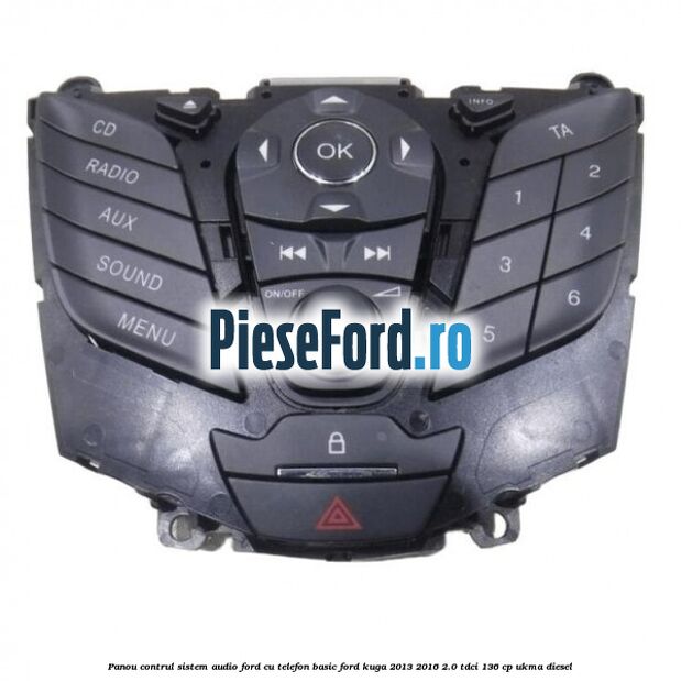 Panou contrul sistem audio Ford cu telefon basic Ford Kuga 2013-2016 2.0 TDCi 136 cp UKMA diesel