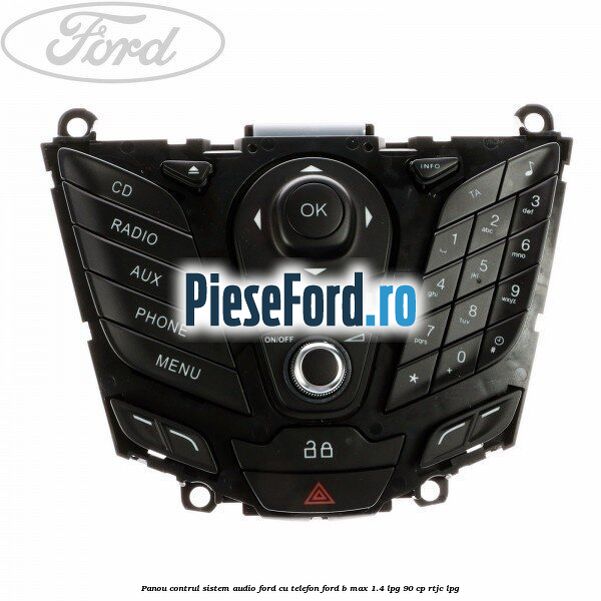 Panou contrul sistem audio Ford cu telefon Ford B-Max 1.4 LPG 90 cp RTJC LPG