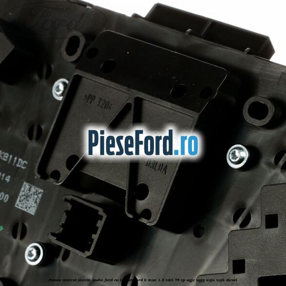 Panou contrul sistem audio Ford cu telefon Ford B-Max 1.5 TDCi 75 cp UGJC, UGJG, XUJA, XUJB diesel
