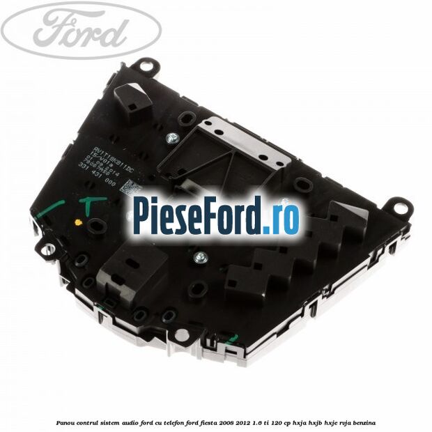 Panou contrul sistem audio Ford cu telefon Ford Fiesta 2008-2012 1.6 Ti 120 cp HXJA, HXJB, HXJE, RVJA benzina