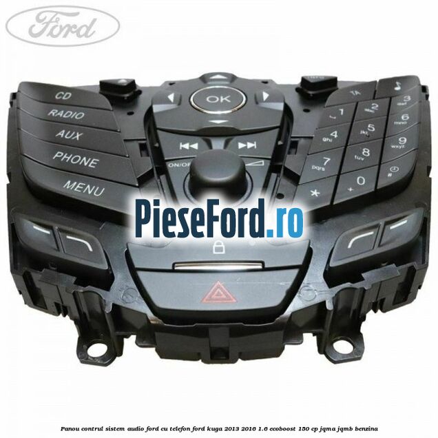 Panou contrul sistem audio Ford cu telefon Ford Kuga 2013-2016 1.6 EcoBoost 150 cp JQMA, JQMB benzina