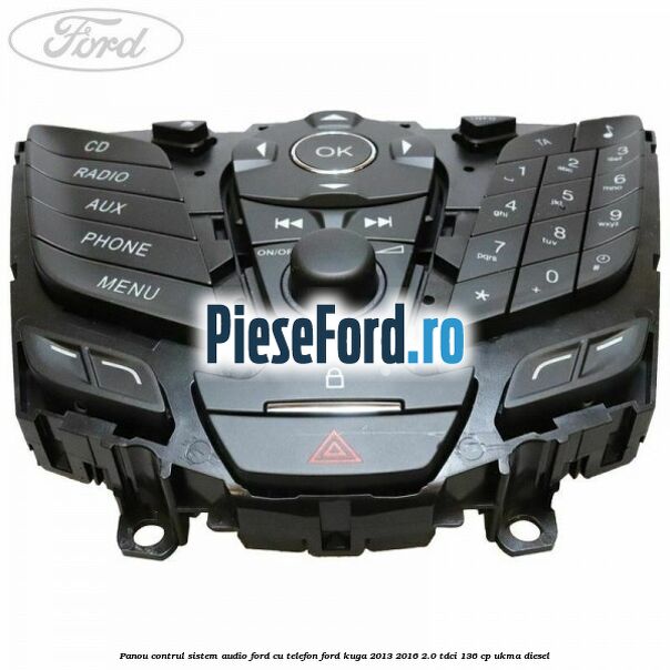 Panou contrul sistem audio Ford cu telefon Ford Kuga 2013-2016 2.0 TDCi 136 cp UKMA diesel