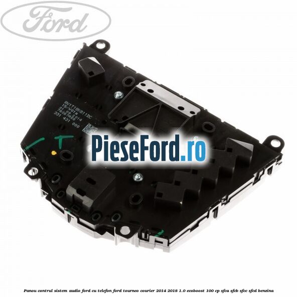 Panou contrul sistem audio Ford cu telefon Ford Tourneo Courier 2014-2018 1.0 EcoBoost 100 cp SFCA, SFCB, SFCC, SFCD benzina