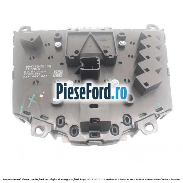 Panou contrul sistem audio Ford cu telefon si navigatie Ford Kuga 2013-2016 1.5 EcoBoost 150 cp Panou contrul sistem audio Ford cu telefon si navigatie Ford Kuga 2013-2016 1.5 EcoBoost 150 cp M8MA, M8MB, M8MC, M8MD, M8ME benzina