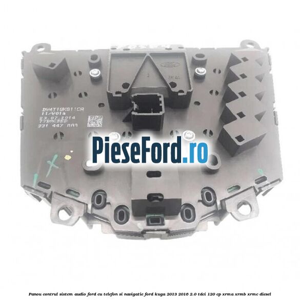 Panou contrul sistem audio Ford cu telefon si navigatie Ford Kuga 2013-2016 2.0 TDCi 120 cp XRMA, XRMB, XRMC diesel